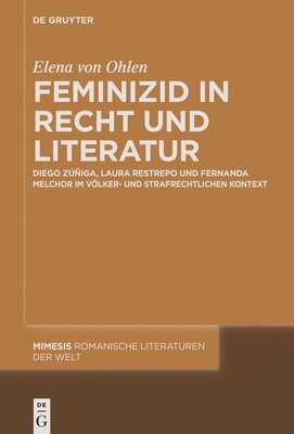 bokomslag Feminizid in Recht Und Literatur: Diego Zúñiga, Laura Restrepo Und Fernanda Melchor Im Völker- Und Strafrechtlichen Kontext