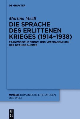 bokomslag Die Sprache Des Erlittenen Krieges (1914-1938): Französische Front- Und Veteranenlyrik Der Grande Guerre