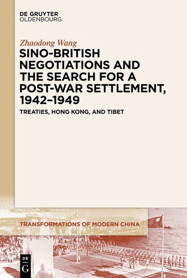 Zhaodong Wang - Sino-British Negotiations and the Search for a Post-War Settlement, 1942–1949, Häftad
