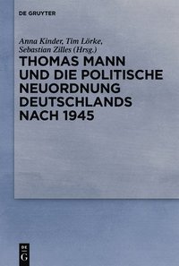 bokomslag Thomas Mann und die politische Neuordnung Deutschlands nach 1945