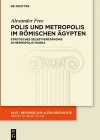 bokomslag Polis Und Metropolis Im Römischen Ägypten: Städtisches Selbstverständnis in Hermupolis Magna