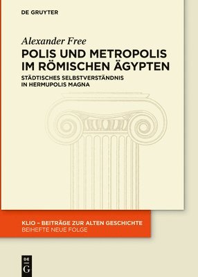 Polis Und Metropolis Im Römischen Ägypten: Städtisches Selbstverständnis in Hermupolis Magna 1