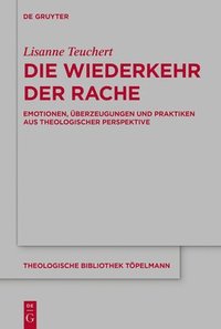 bokomslag Die Wiederkehr Der Rache: Emotionen, Überzeugungen Und Praktiken Aus Theologischer Perspektive