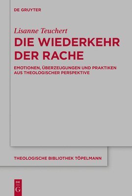 Die Wiederkehr Der Rache: Emotionen, Überzeugungen Und Praktiken Aus Theologischer Perspektive 1