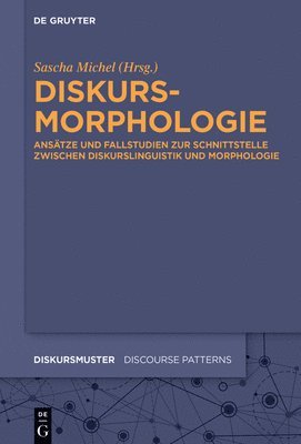 Diskursmorphologie: Ansätze Und Fallstudien Zur Schnittstelle Zwischen Diskurslinguistik Und Morphologie 1