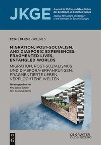 bokomslag Migration, Post-Socialism, and Diasporic Experiences. Fragmented Lives, Entangled Worlds / Migration, Postsozialismus und Diaspora-Erfahrungen. Fragmentierte Leben, verflochtene Welten