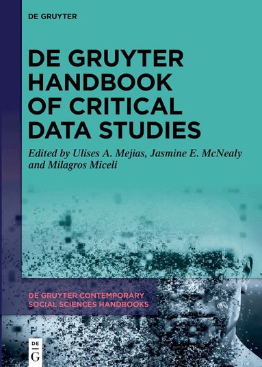 Ulises A. Mejias, Jasmine E. McNealy, Milagros Miceli - De Gruyter Handbook of Critical Data Studies, Inbunden