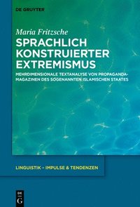 bokomslag Sprachlich Konstruierter Extremismus: Mehrdimensionale Textanalyse Von Propagandamagazinen Des Sogenannten Islamischen Staates