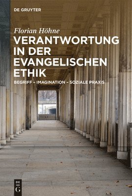 Verantwortung in Der Evangelischen Ethik: Begriff - Imagination - Soziale PRAXIS 1