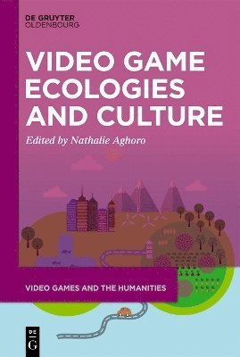 Nathalie Aghoro - Video Game Ecologies and Culture, Inbunden