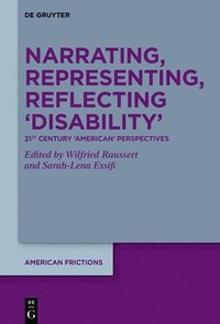 bokomslag Narrating, Representing, Reflecting 'Disability': 21st-Century 'American' Perspectives