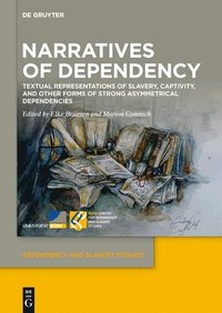 bokomslag Narratives of Dependency: Textual Representations of Slavery, Captivity, and Other Forms of Strong Asymmetrical Dependencies