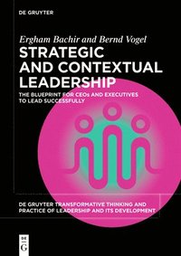 bokomslag Strategic and Contextual Leadership: The Blueprint for Ceos and Executives to Lead Successfully