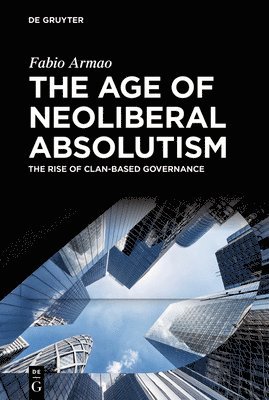 bokomslag The Age of Neoliberal Absolutism