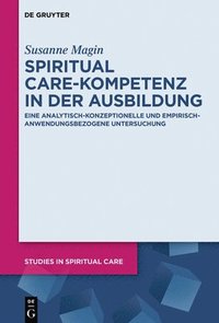 bokomslag Spiritual Care-Kompetenz in Der Ausbildung: Eine Analytisch-Konzeptionelle Und Empirisch-Anwendungsbezogene Untersuchung