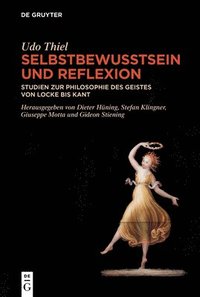 bokomslag Selbstbewusstsein Und Reflexion: Studien Zur Philosophie Des Geistes Von Locke Bis Kant