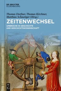 bokomslag Zeitenwechsel: Umbrüche in Geschichte Und Geschichtswissenschaft Festschrift Für Christine Roll Zum 65. Geburtstag