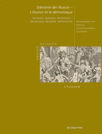 bokomslag Dämonie Der Illusion - l'Illusion Et Le Démoniaque: Semantik, Episteme, Performanz - Sémantique, Épistémè, Performance