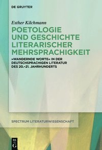 bokomslag Poetologie Und Geschichte Literarischer Mehrsprachigkeit: Deutschsprachige Literatur in Translingualen Bewegungen (1900-2010)