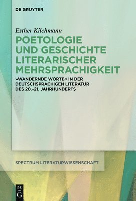 bokomslag Poetologie Und Geschichte Literarischer Mehrsprachigkeit: Deutschsprachige Literatur in Translingualen Bewegungen (1900-2010)