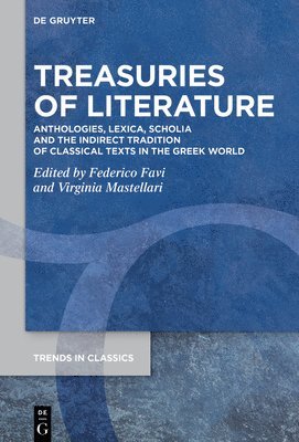 Treasuries of Literature: Anthologies, Lexica, Scholia and the Indirect Tradition of Classical Texts in the Greek World 1