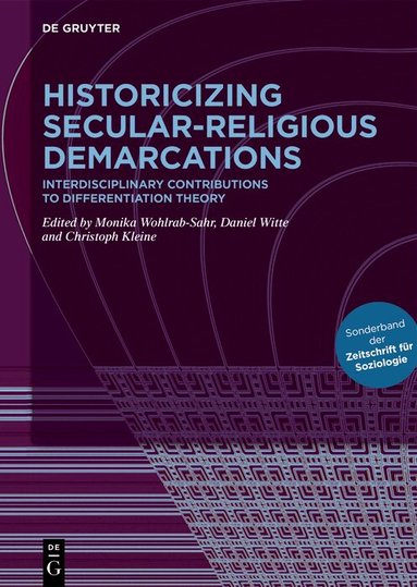 Monika Wohlrab-Sahr, Daniel Witte, Christoph Kleine - Historicizing Secular-Religious Demarcations, Inbunden