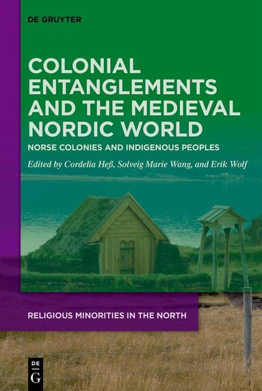 Cordelia Heß, Solveig Marie Wang, Erik Wolf - Colonial Entanglements and the Medieval Nordic World, Inbunden