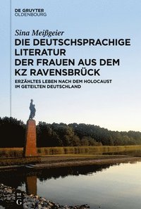 bokomslag Die Deutschsprachige Literatur Der Frauen Aus Dem Kz Ravensbrück: Erzähltes Leben Nach Dem Holocaust Im Geteilten Deutschland