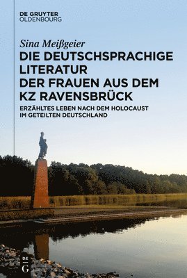 Die Deutschsprachige Literatur Der Frauen Aus Dem Kz Ravensbrück: Erzähltes Leben Nach Dem Holocaust Im Geteilten Deutschland 1