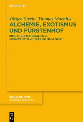 Alchemie, Exotismus Und Fürstenhof: Briefe Und Materialien Zu Johann Otto Von Helbig (1654-1698) 1