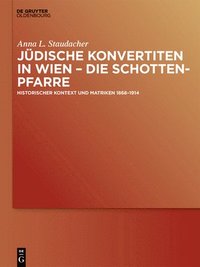 bokomslag Jüdische Konvertiten in Wien - Die Schottenpfarre: Historischer Kontext Und Matriken 1868-1914
