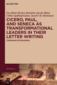 bokomslag Cicero, Paul, and Seneca as Transformational Leaders in Their Letter Writing: Comparative Readings