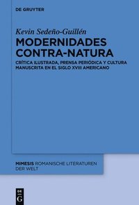 bokomslag Modernidades Contra-Natura: Crítica Ilustrada, Prensa Periódica Y Cultura Manuscrita En El Siglo XVIII Americano