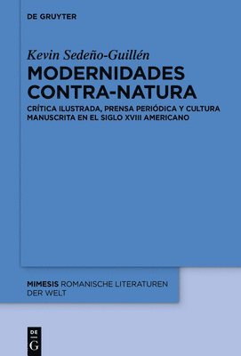 Modernidades Contra-Natura: Crítica Ilustrada, Prensa Periódica Y Cultura Manuscrita En El Siglo XVIII Americano 1