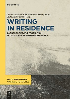 Writing in Residence: Globale Literaturproduktion in Deutschen Residenzprogrammen 1