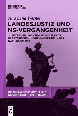 bokomslag Landesjustiz Und Ns-Vergangenheit: Justizbilder Und Verwaltungspraxis Im Bayerischen Justizministerium in Der Nachkriegszeit