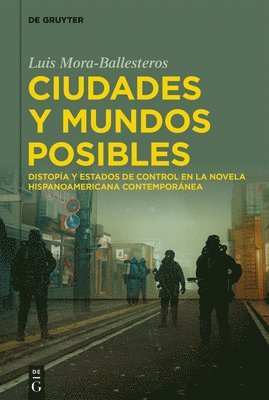 bokomslag Ciudades Y Mundos Posibles: Distopía Y Estados de Control En La Novela Hispanoamericana Contemporánea