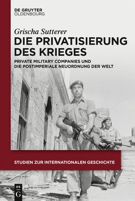 bokomslag Die Privatisierung Des Krieges: Private Military Companies Und Die Postimperiale Neuordnung Der Welt