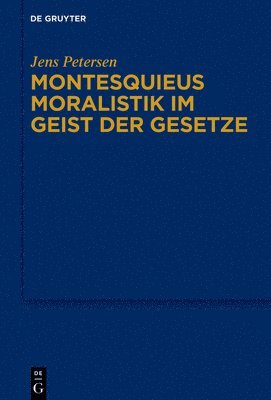 Jens Petersen - Montesquieus Moralistik Im Geist Der Gesetze, Inbunden