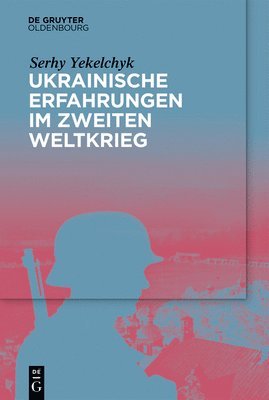 Serhy Yekelchyk - Ukrainische Erfahrungen Im Zweiten Weltkrieg, Inbunden