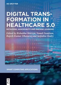 bokomslag Digital Transformation in Healthcare 5.0: Volume 2: Metaverse, Nanorobots and Machine Learning