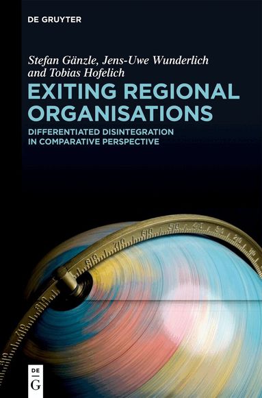 Stefan Gänzle, Jens-Uwe Wunderlich, Tobias Hofelich - Exiting Regional Organisations, Inbunden