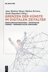 bokomslag Grenzen Der Künste Im Digitalen Zeitalter: Künstlerische Praktiken - Ästhetische Formen - Hermeneutische Verfahren