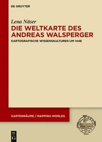 bokomslag Die Weltkarte Des Andreas Walsperger: Kartografische Wissenskulturen Um 1448