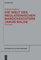 Die Welt Des Neulateinischen Barockdichters Jakob Balde: 30 Studien 1