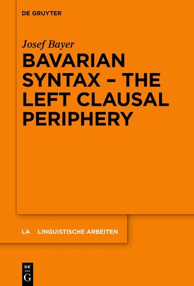 Josef Bayer - Bavarian Syntax – The Left Clausal Periphery, Inbunden