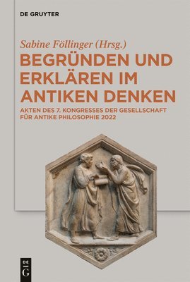 bokomslag Begründen Und Erklären Im Antiken Denken: Akten Des 7. Kongresses Der Gesellschaft Für Antike Philosophie 2022