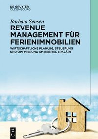 bokomslag Revenue Management Für Ferienimmobilien: Wirtschaftliche Planung, Steuerung Und Optimierung Am Beispiel Erklärt