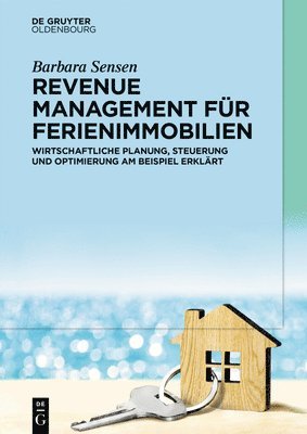 Revenue Management Für Ferienimmobilien: Wirtschaftliche Planung, Steuerung Und Optimierung Am Beispiel Erklärt 1