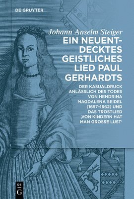Ein Neuentdecktes Geistliches Lied Paul Gerhardts: Der Kasualdruck Anläßlich Des Todes Von Hendrina Magdalena Seidel (1657-1662) Und Das Trostlied 'Vo 1
